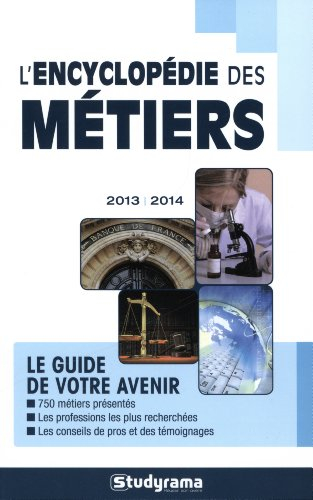 L'encyclopédie des métiers : le guide de votre avenir : 2013-2014