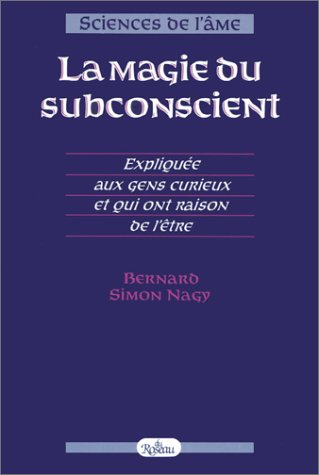 La Magie du subconscient : Expliquée aux gens curieux et qui ont raison de l'être
