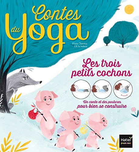 Les trois petits cochons : un conte et des postures pour bien se construire