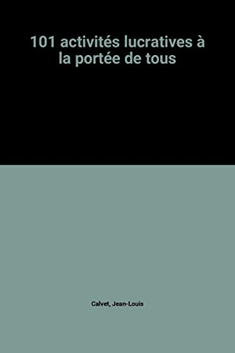101 activités lucratives à la portée de tous