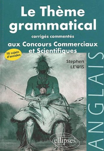 Le thème grammatical aux concours commerciaux et scientifiques : corrigés commentés : anglais