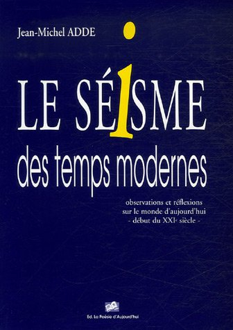 le séisme des temps modernes : observations et réflexions sur le monde d'aujourd'hui-début du xxie s