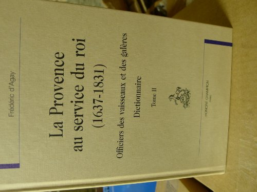 La Provence au service du roi : 1637-1831 : officiers des vaisseaux et des galères
