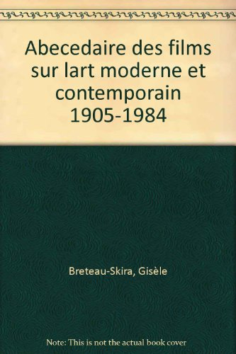 Abécédaire des films sur l'art moderne et contemporain : 1905-1984