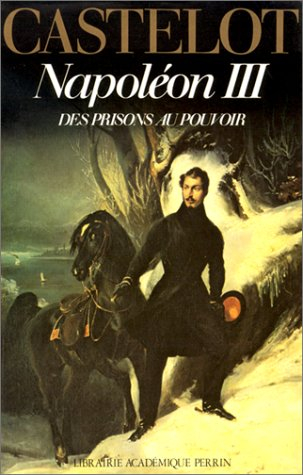 Napoléon III. Vol. 1. Des prisons au pouvoir