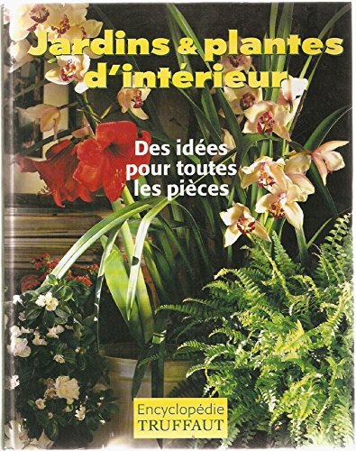 jardins plantes d'intérieur : encyclopédie truffaut