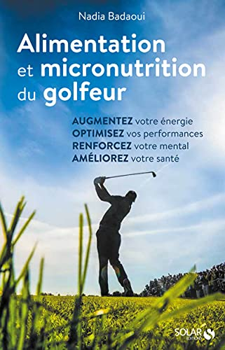 Alimentation et micronutrition du golfeur : augmentez votre énergie, optimisez vos performances, ren