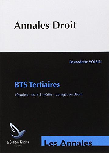 Annales droit : BTS tertiaires : 10 sujets, dont 2 inédits, corrigés en détail