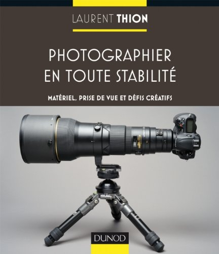 Photographier en toute stabilité : matériel, prise de vue et défis créatifs