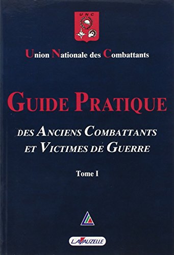 Guide pratique des anciens combattants. Vol. 1