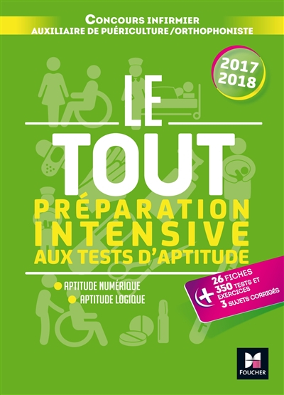 Le tout préparation intensive aux tests d'aptitude : concours infirmier, auxiliaire de puériculture,