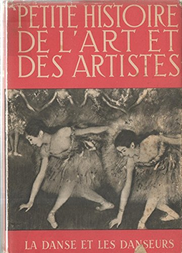 petite histoire de l' art et des artistes. la danse et les danseurs