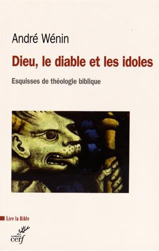 Dieu, le diable et les idoles : esquisses de théologie biblique
