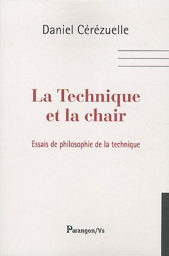 La technique et la chair : essais de philosophie de la technique