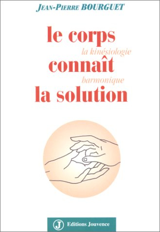 Le corps connaît la solution : la kinésiologie harmonique