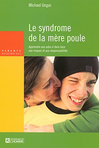 Le syndrome de la mère poule : apprendre aux ados à faire face aux risques et aux responsabilités