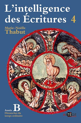 L'intelligence des Ecritures : comprendre la parole de Dieu chaque dimanche en paroisse. Vol. 4. Ann