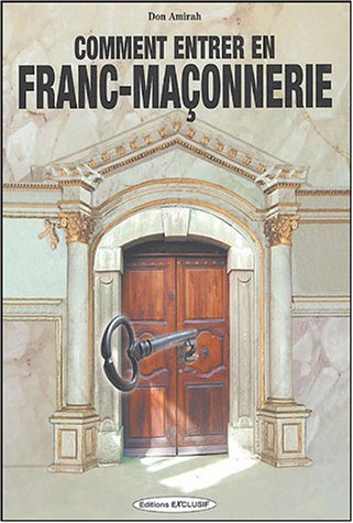 Comment entrer en franc-maçonnerie : tout ce que vous avez toujours voulu savoir sur la franc-maçonn