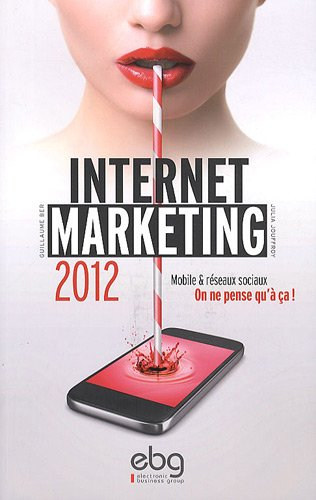 Internet marketing 2012 : mobile & réseaux : on ne pense qu'à ça !