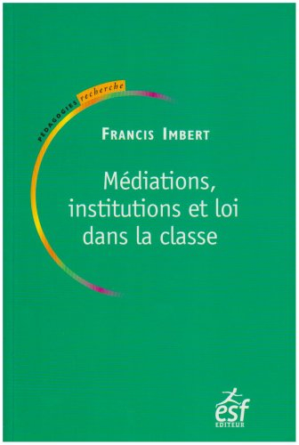 Médiations, institutions et loi dans la classe : pratiques de pédagogie institutionnelle