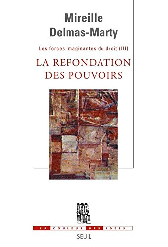 Les forces imaginantes du droit. Vol. 3. La refondation des pouvoirs