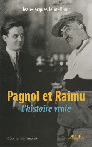 Pagnol et Raimu, l'histoire vraie