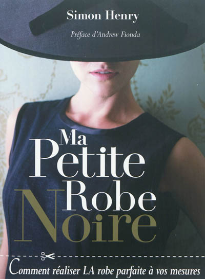Ma petite robe noire : comment réaliser la robe parfaite à vos mesures