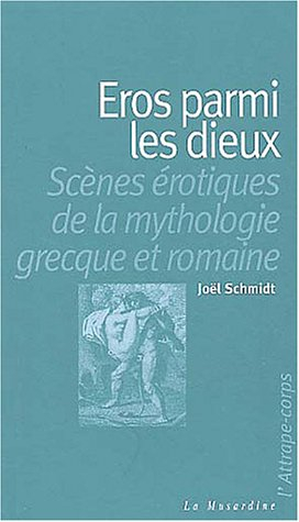 Eros parmi les dieux : scènes érotiques de la mythologie grecque et romaine