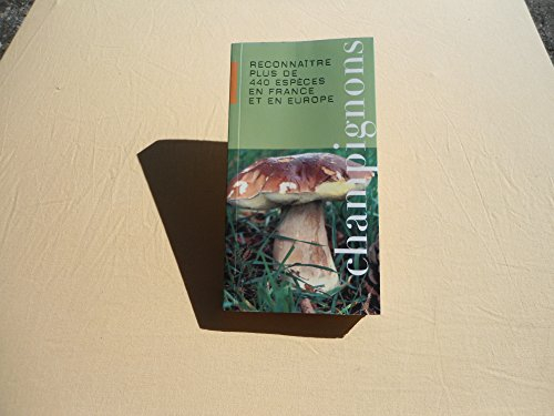 Champignons : reconnaître plus de 440 espèces en France et en Europe