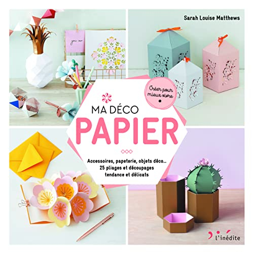 Ma déco papier : accessoires, papeterie, objets déco... : 25 pliages et découpages tendance et délic