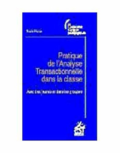 Pratique de l'analyse transactionnelle dans la classe : avec des jeunes et dans les groupes