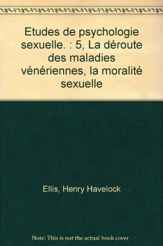 Etudes de psychologie sexuelle. Vol. 5. La déroute des maladies vénériennes, la moralité sexuelle