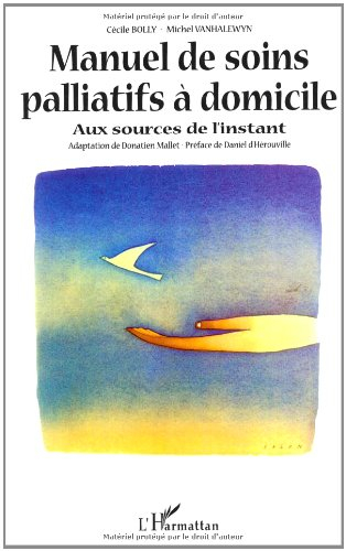 Manuel de soins palliatifs à domicile : aux sources de l'instant