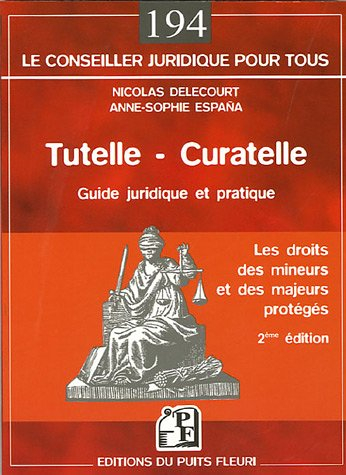 Tutelle, curatelle : les droits des mineurs et des majeurs protégés : guide juridique et pratique