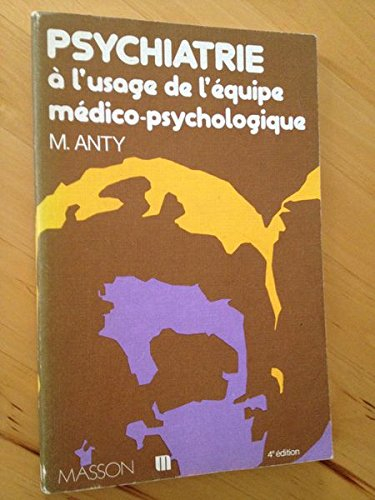 Psychiatrie : A l'usage de l'équipe médico-psychologique