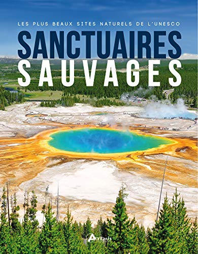 Sanctuaires sauvages : les plus beaux sites naturels de l'Unesco
