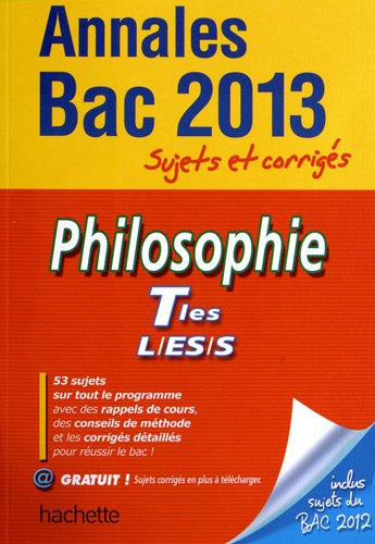 Philosophie terminales L, ES, S : annales bac 2013 : sujets et corrigés