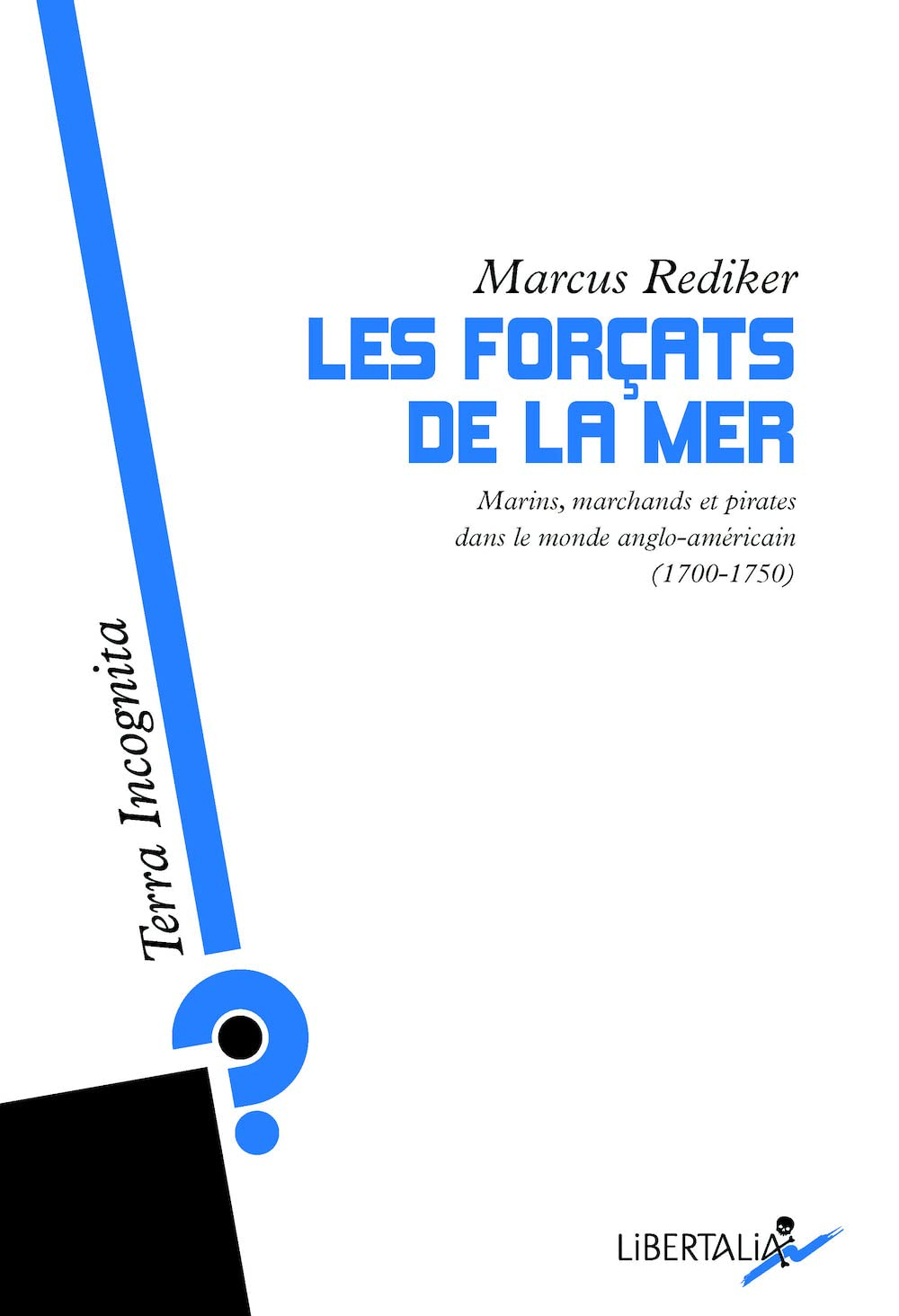 Les forçats de la mer : marins, marchands et pirates dans le monde anglo-américain (1700-1750)