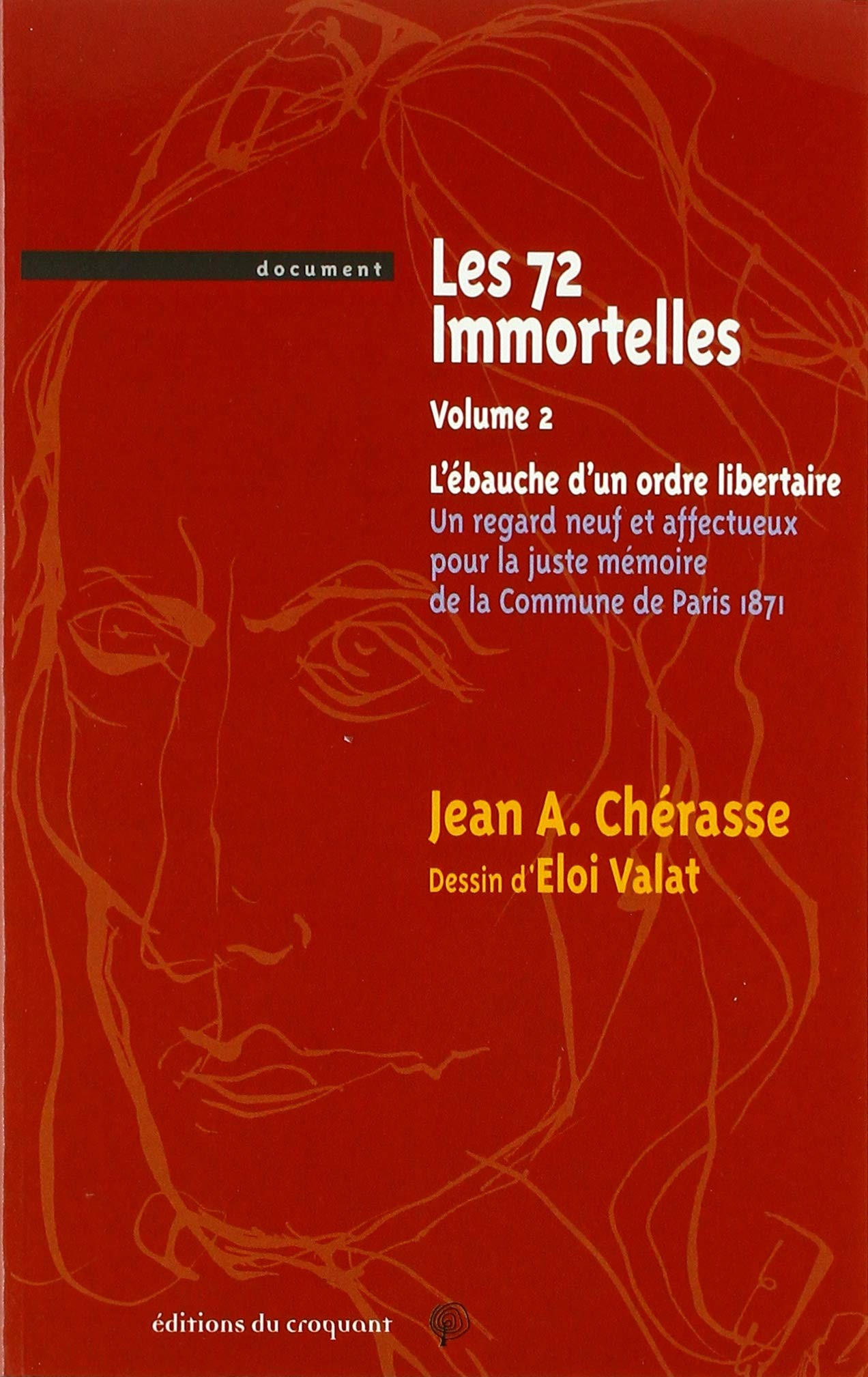 Les 72 immortelles. Vol. 2. L'ébauche d'un ordre libertaire : un regard neuf et affectueux pour la j