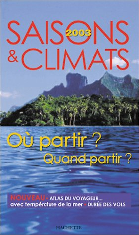 saisons et climats 2003 : où partir ? quand partir ?