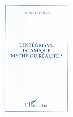 L'intégrisme islamique, mythe ou réalité ?