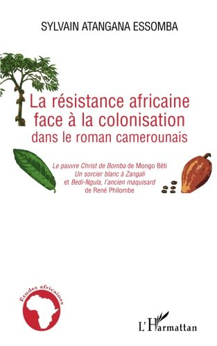 La résistance africaine face à la colonisation dans le roman camerounais : Le pauvre Christ de Bomba