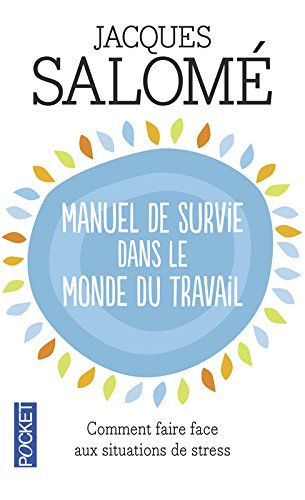 Manuel de survie dans le monde du travail : comment faire face aux situations de stress