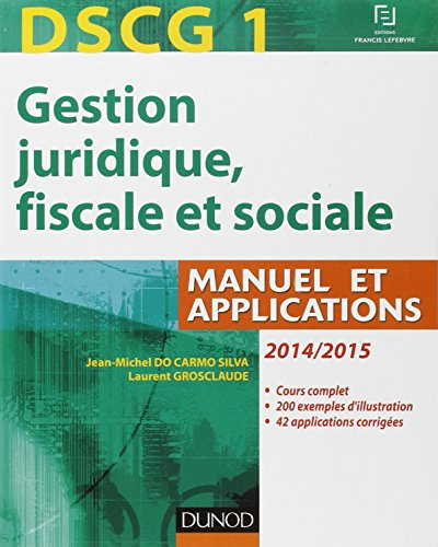 DSCG 1, gestion juridique, fiscale et sociale : 2014-2015 : manuel et applications