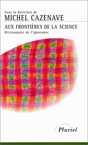 Aux frontières de la science : dictionnaire de l'ignorance