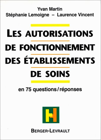 Les autorisations de fonctionnement des établissements de soins : en 75 questions réponses