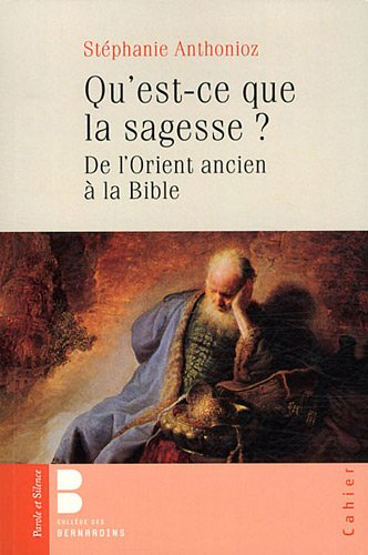 Qu'est-ce que la sagesse ? : de l'Orient ancien à la Bible