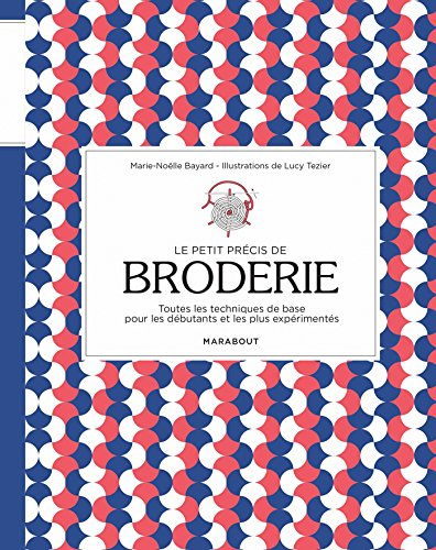Le petit précis de broderie : toutes les techniques de base pour les débutants et les plus expérimen