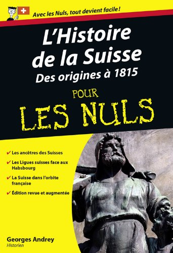 Histoire de la Suisse pour les nuls. Vol. 1. Des origines à 1815