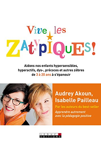 vive les zatypiques ! : aidons nos enfants surdoués, hypersensibles, dys- et autres zèbres de 3 à 20